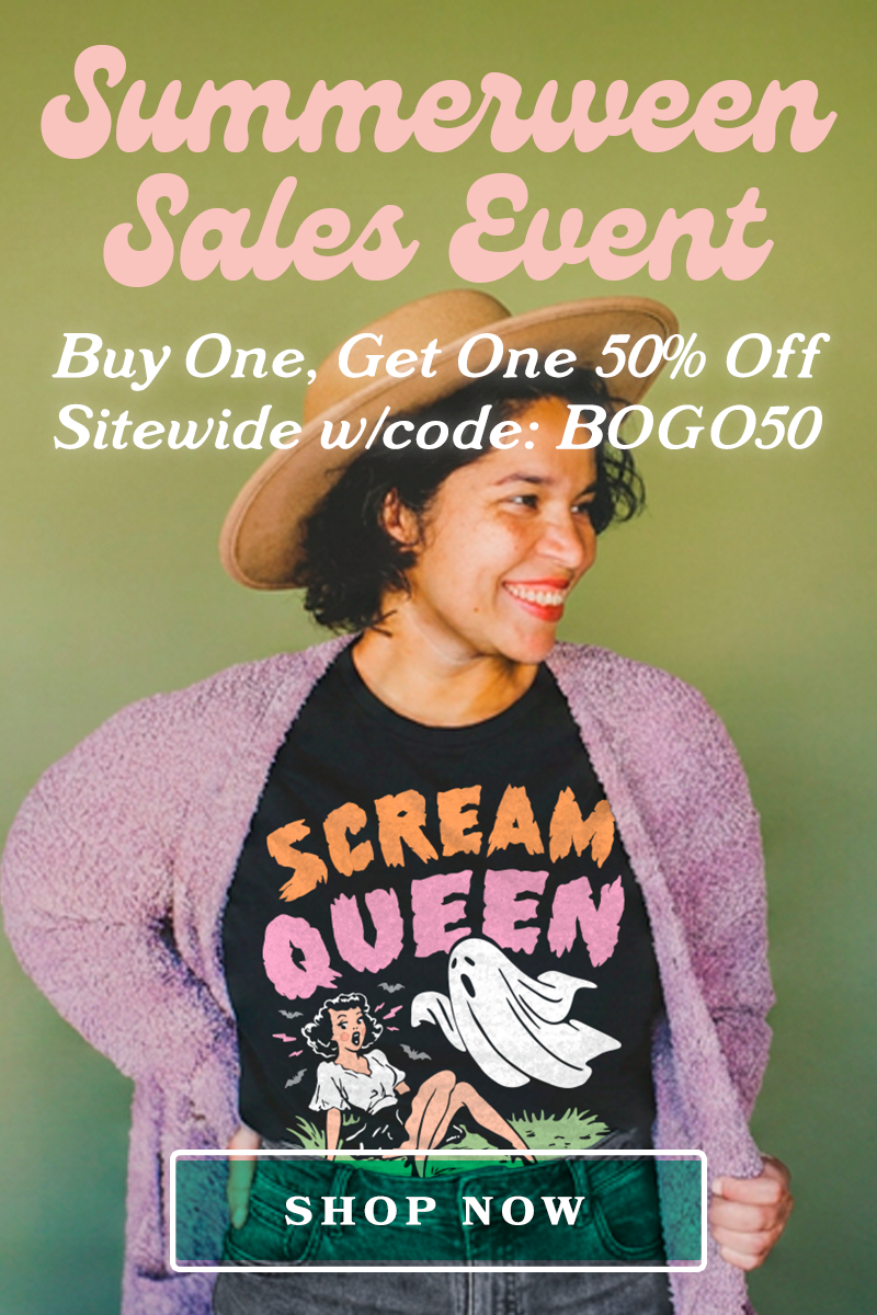 Summerween Sales Event. Buy one, get one 50% off sitewide with code BOGO50.
