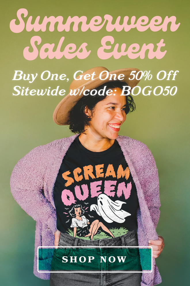 Summerween Sales Event. Buy one, get one 50% off sitewide with code BOGO50.