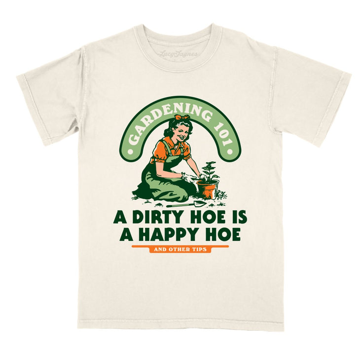 A Dirty Hoe Is A Happy Hoe Comfort Colors Tee