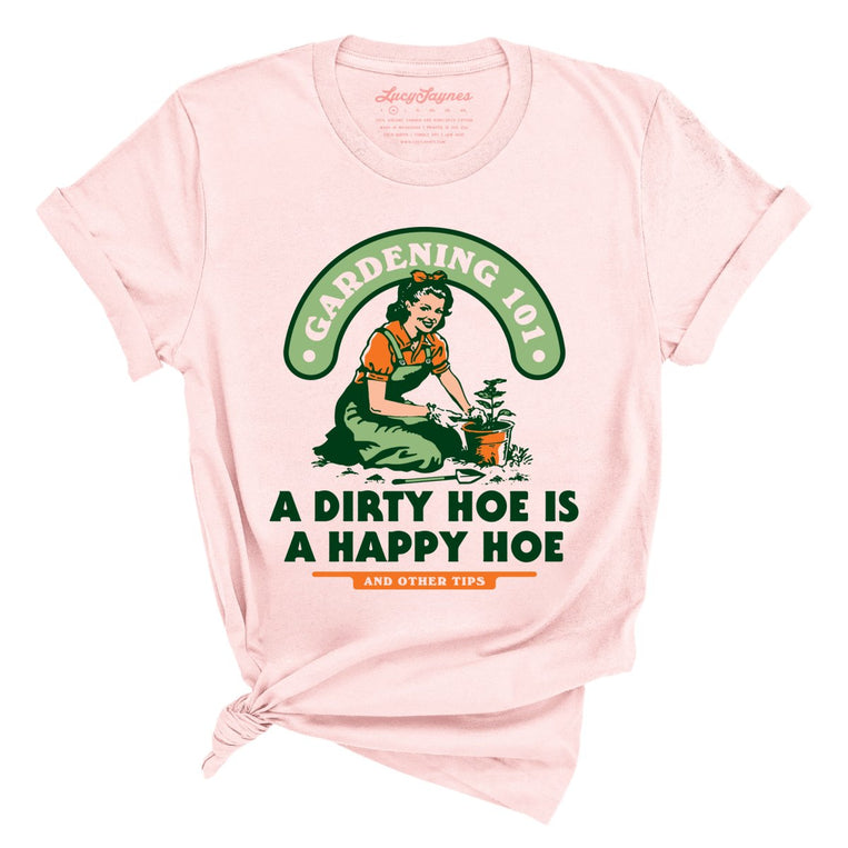 A Dirty Hoe Is A Happy Hoe - Soft Pink - Full Front