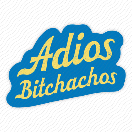 Adios Bitchachos Sticker