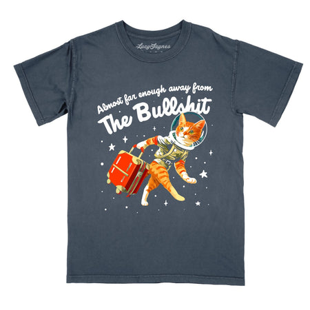 Almost Far Enough Away From The Bullshit Comfort Colors Tee