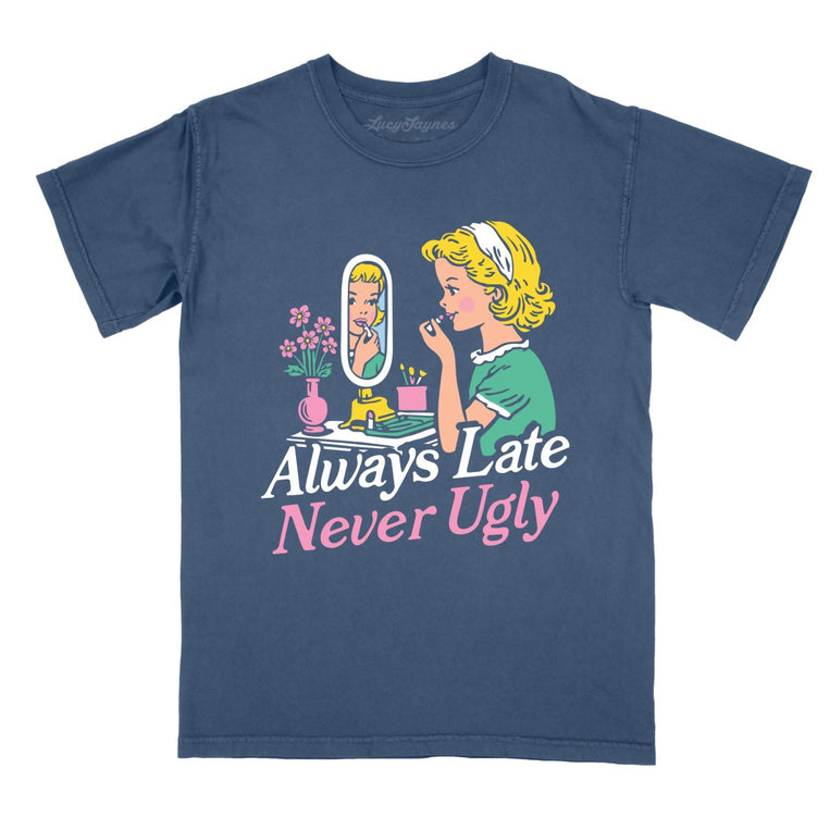 Always Late Never Ugly - Denim - 