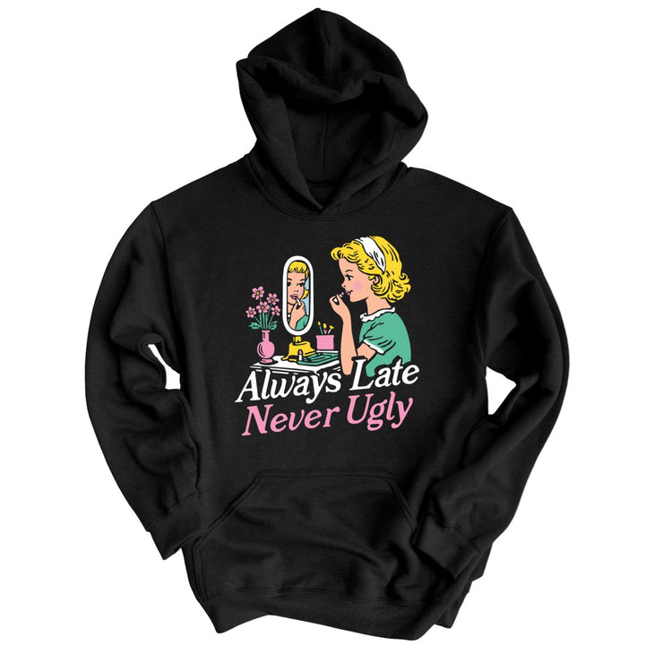 Always Late Never Ugly Hoodie