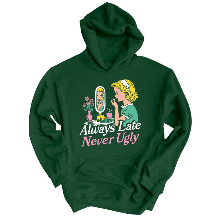 Always Late Never Ugly - Forest Green - Unisex Hoodie