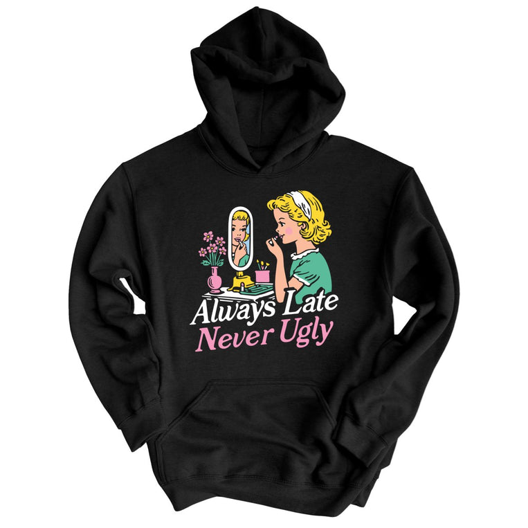 Always Late Never Ugly - Black - Unisex Hoodie
