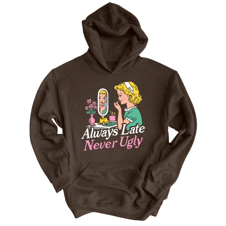 Always Late Never Ugly - Dark Chocolate - Unisex Hoodie