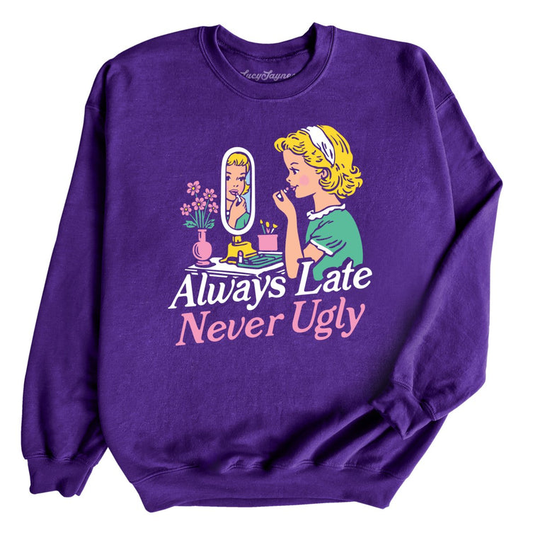 Always Late Never Ugly - Purple - Unisex Sweatshirt