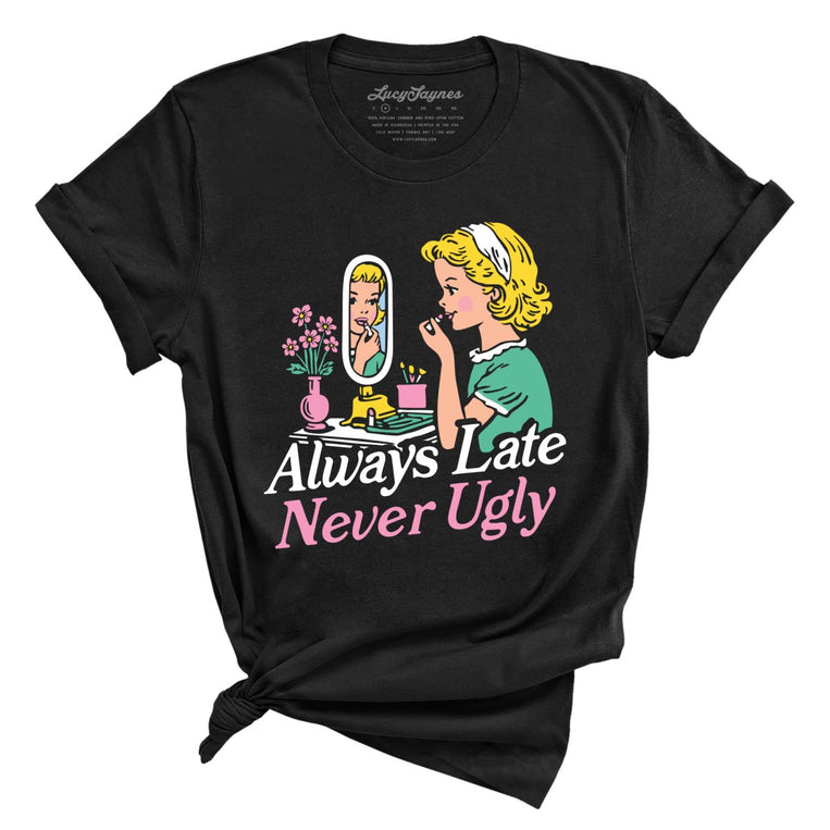 Always Late Never Ugly - Black - 