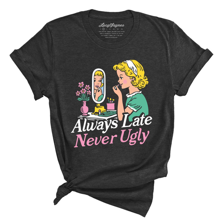 Always Late Never Ugly - Dark Grey Heather - 