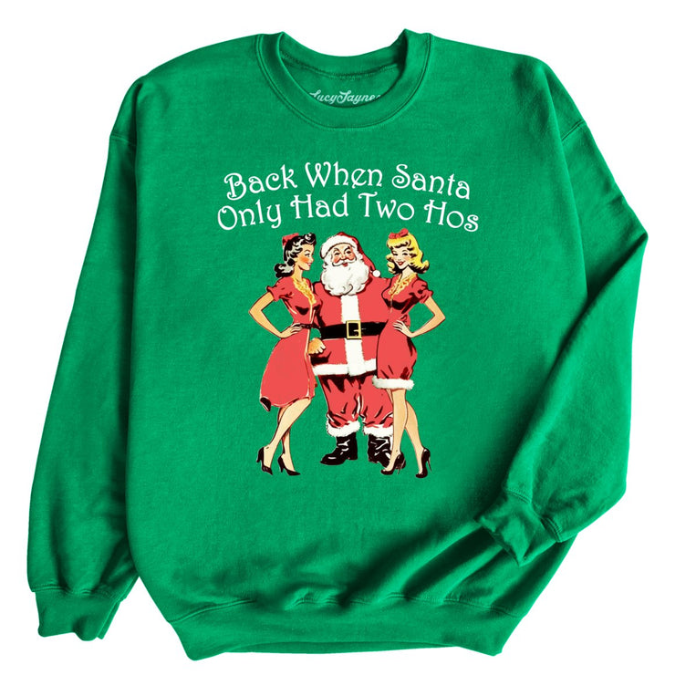 Back When Santa Only Had Two Hos - Irish Green - Full Front