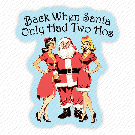 Back When Santa Only Had Two Hos Sticker