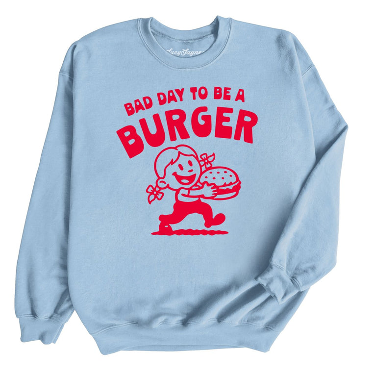 Bad Day To Be A Burger - Light Blue - Unisex Sweatshirt