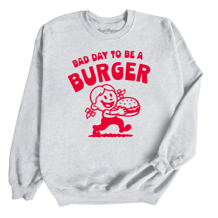 Bad Day To Be A Burger - Ash - Unisex Sweatshirt