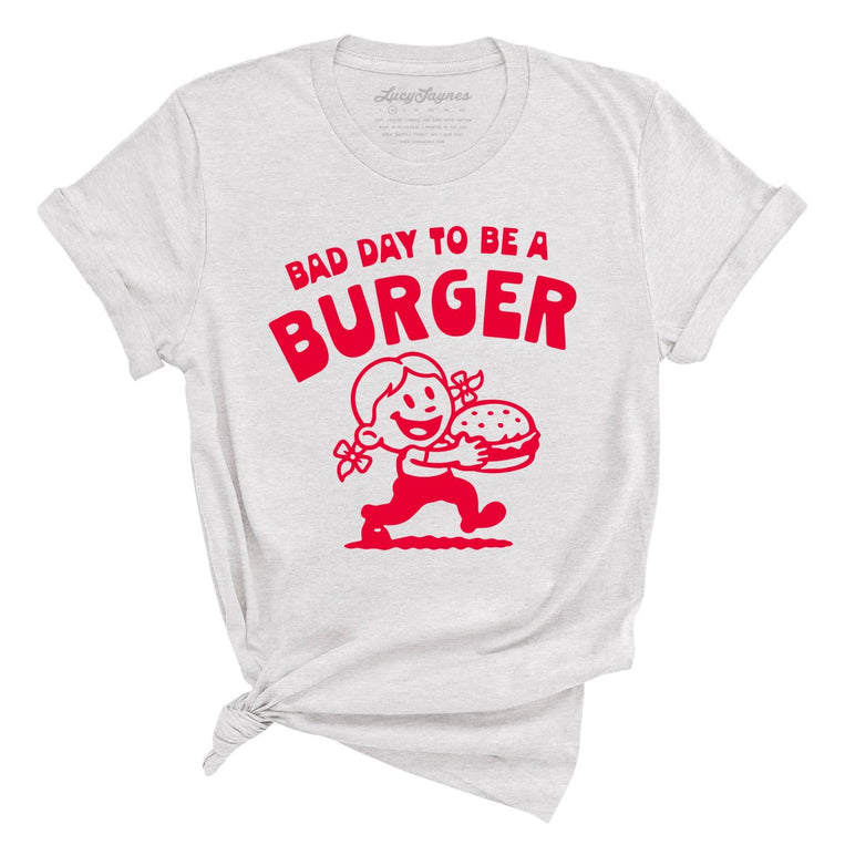Bad Day To Be A Burger - Ash - Unisex T-Shirt