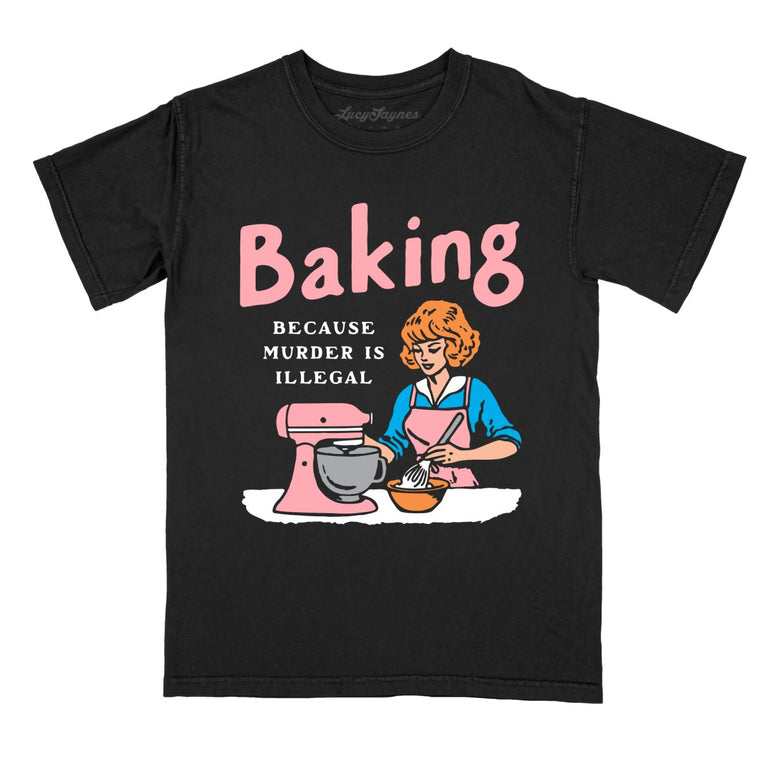Baking Because Murder Is Illegal - Black - Comfort Colors Tee