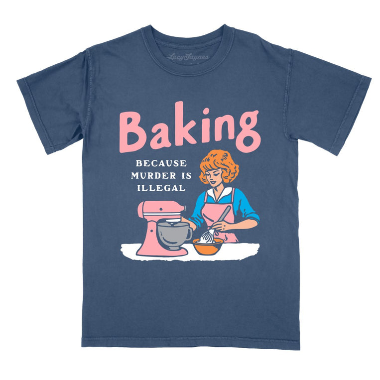 Baking Because Murder Is Illegal - Denim - Comfort Colors Tee