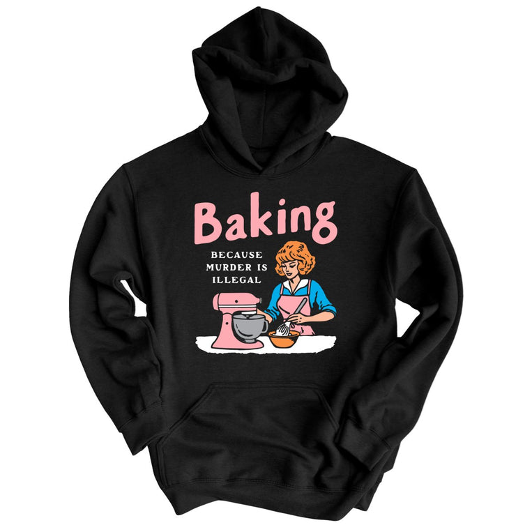 Baking Because Murder Is Illegal - Black - Unisex Hoodie