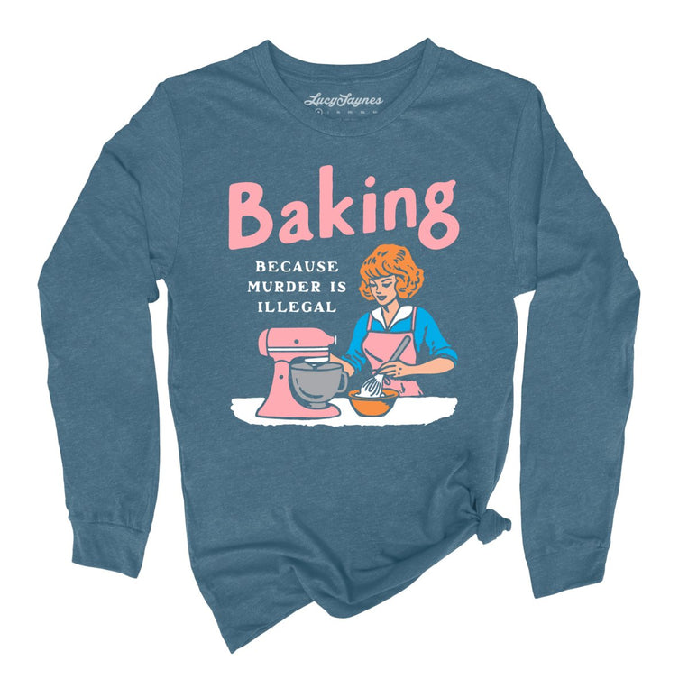 Baking Because Murder Is Illegal - Heather Deep Teal - Unisex Long Sleeve T-Shirt