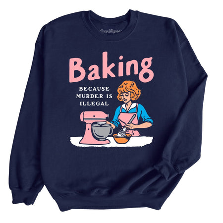 Baking Because Murder Is Illegal Sweatshirt