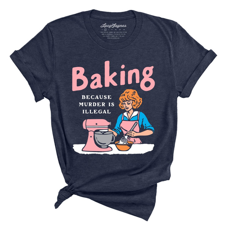 Baking Because Murder Is Illegal Tee