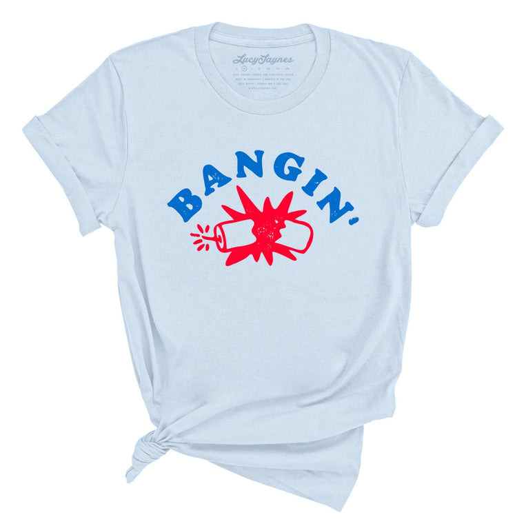 Bangin' - Light Blue - Unisex T-Shirt