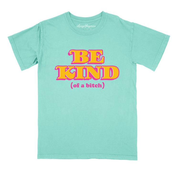 Be Kind Of A Bitch Comfort Colors Tee