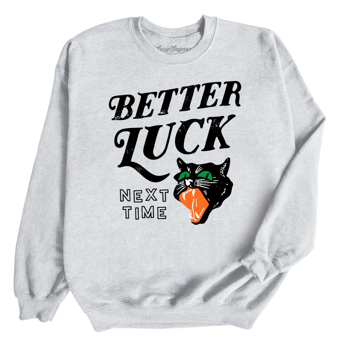 Better Luck Next Time Sweatshirt – Lucy Jaynes
