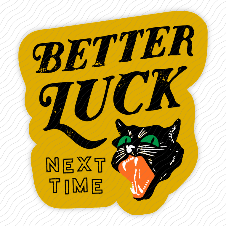 Better Luck Next Time - Sticker