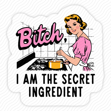 Bitch I Am The Secret Ingredient Sticker