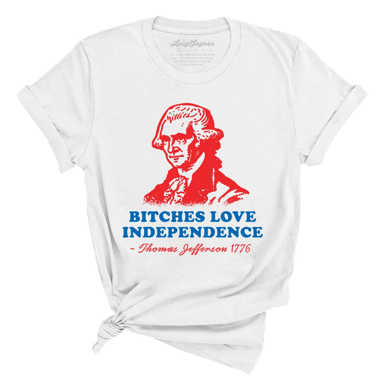 Bitches Love Independence - White - Full Front