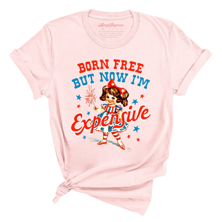 Born Free But Now I'm Expensive - Soft Pink - Full Front
