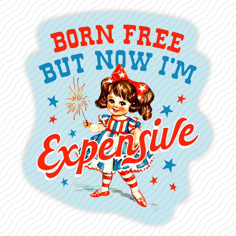 Born Free But Now I'm Expensive - Sticker