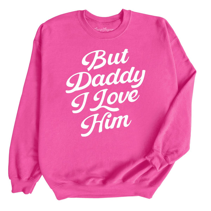 But Daddy I Love Him Sweatshirt