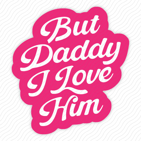 But Daddy I Love Him Sticker