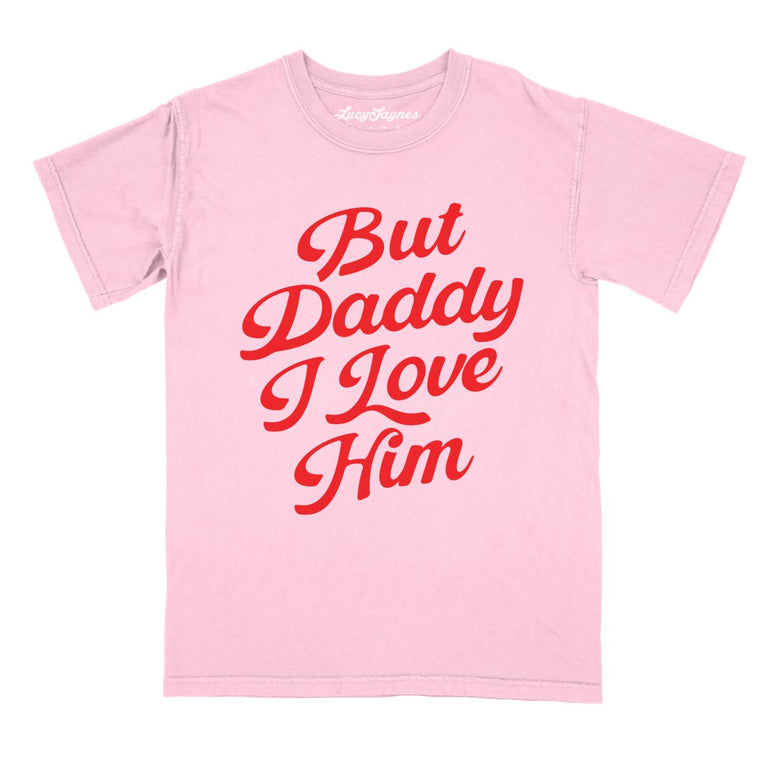 But Daddy I Love Him - Blossom - Comfort Colors Tee