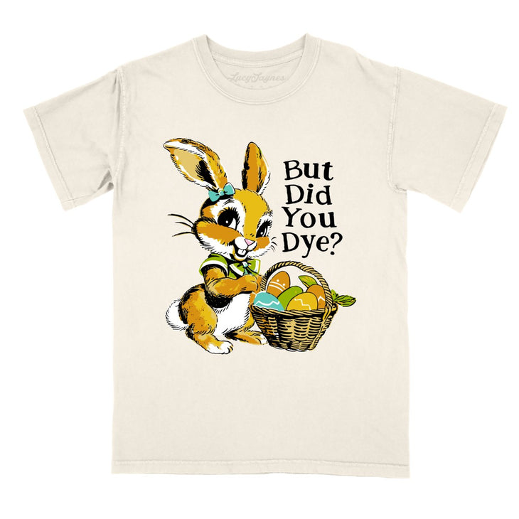 But Did You Dye Comfort Colors Tee