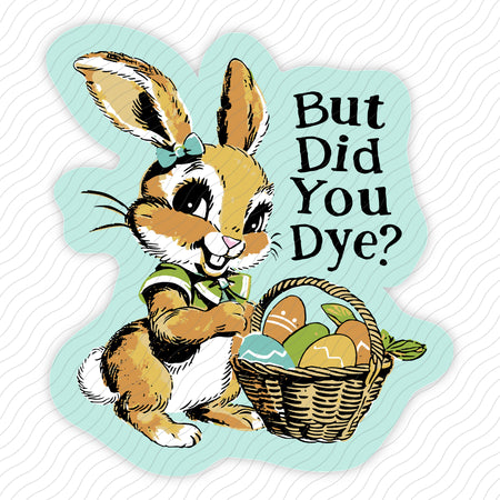 But Did You Dye Sticker