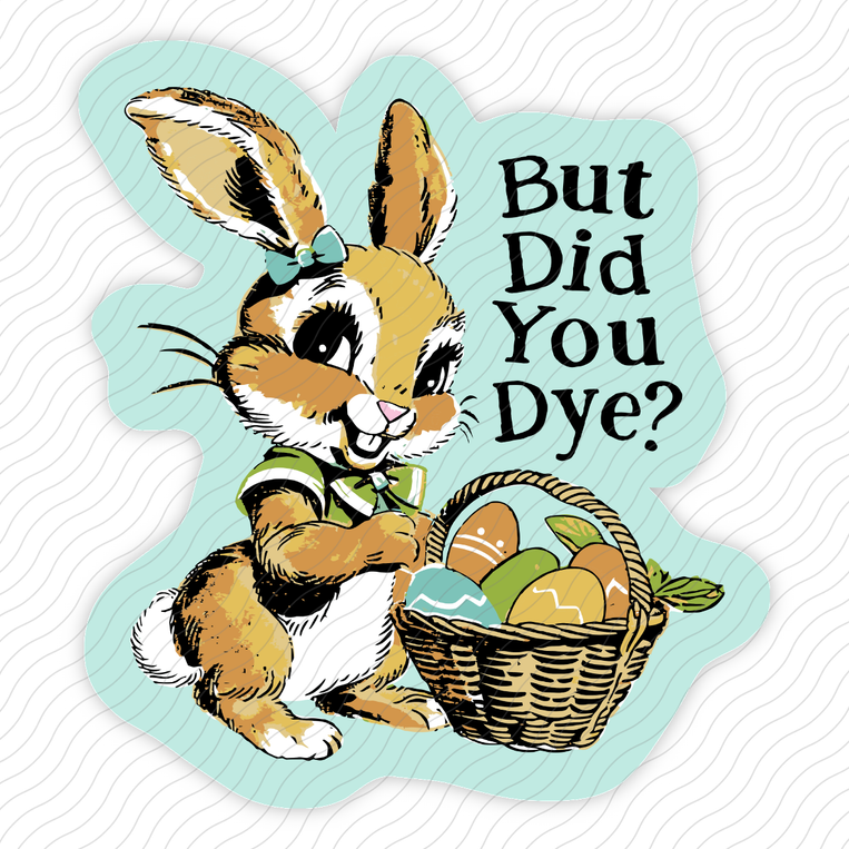 But Did You Dye - Sticker