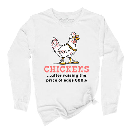 Chickens After Raising The Price of Eggs Long Sleeve Tee