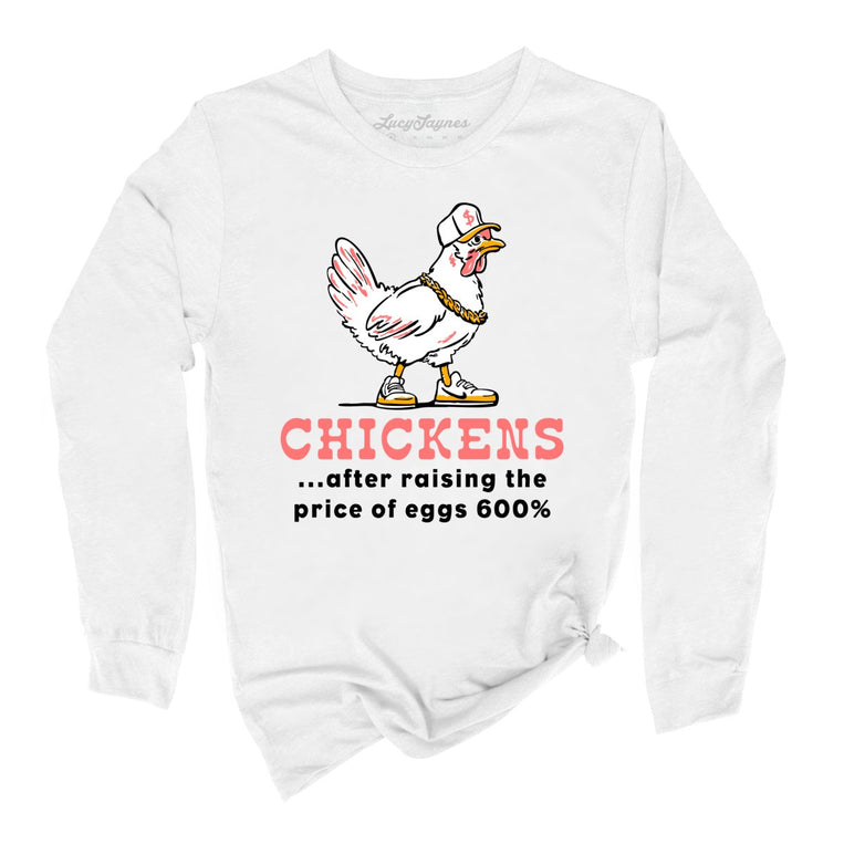 Chickens After Raising The Price of Eggs - White - Unisex Long Sleeve T-Shirt