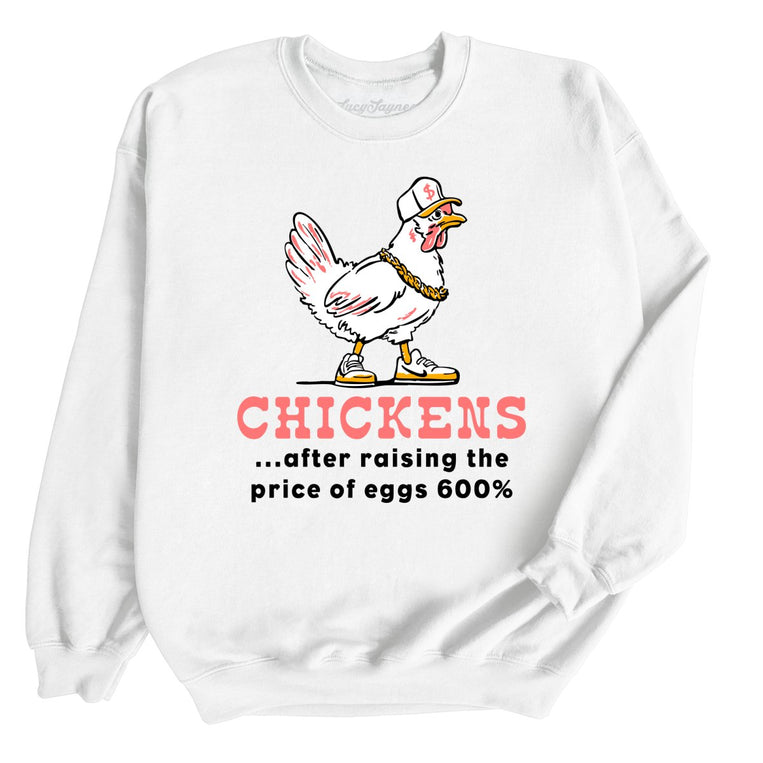 Chickens After Raising The Price of Eggs - White - Unisex Sweatshirt