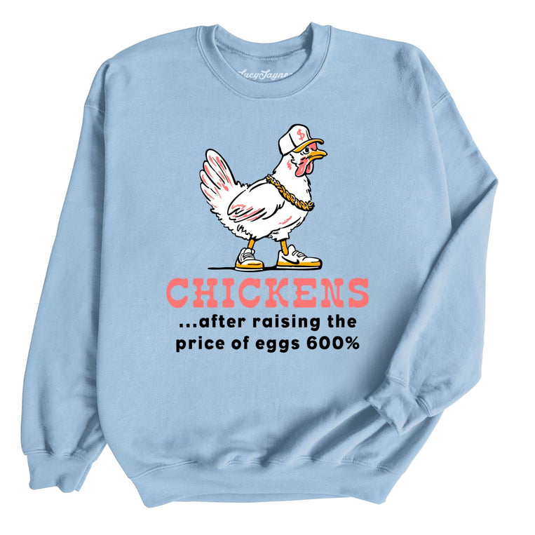 Chickens After Raising The Price of Eggs - Light Blue - Unisex Sweatshirt