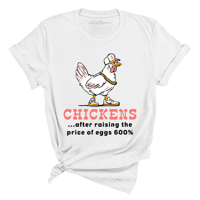 Chickens After Raising The Price of Eggs - White - Unisex T-Shirt