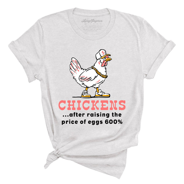 Chickens After Raising The Price of Eggs - Ash - Unisex T-Shirt