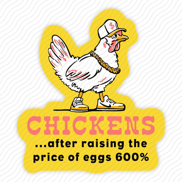 Chickens After Raising The Price Of Eggs - Sticker