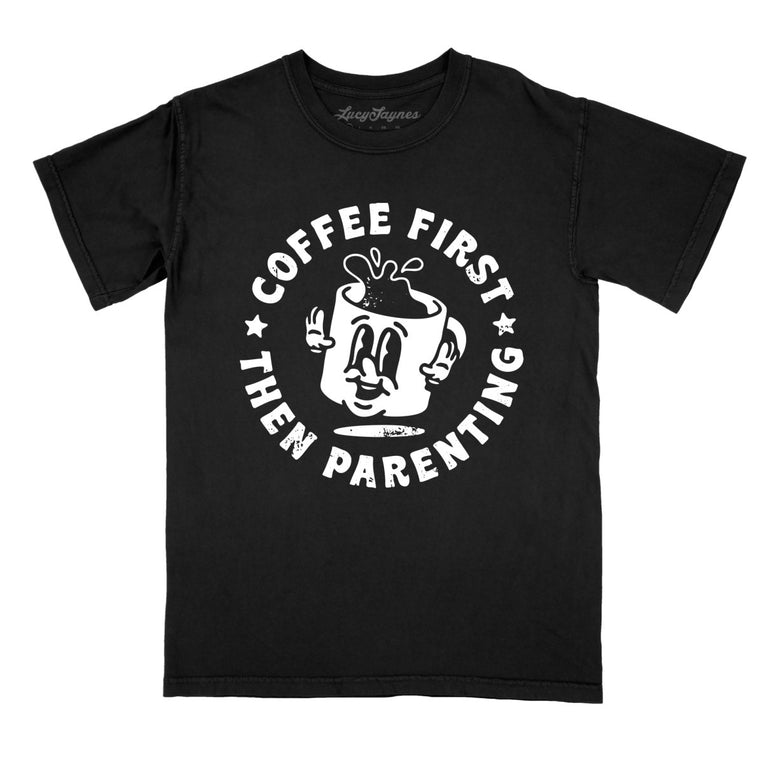 Coffee First Then Parenting - Black - Comfort Colors Tee