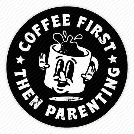 Coffee First Then Parenting Sticker