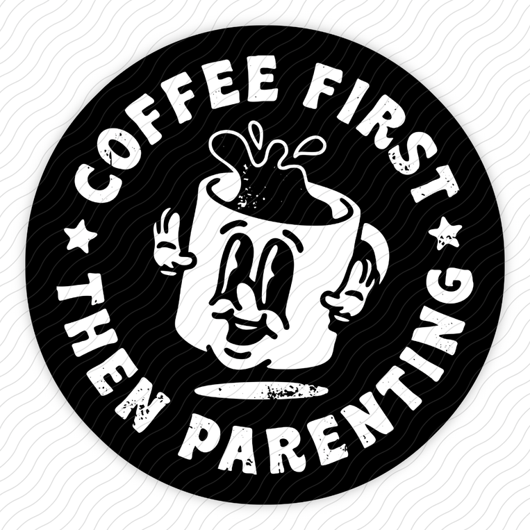 Coffee First Then Parenting - Sticker