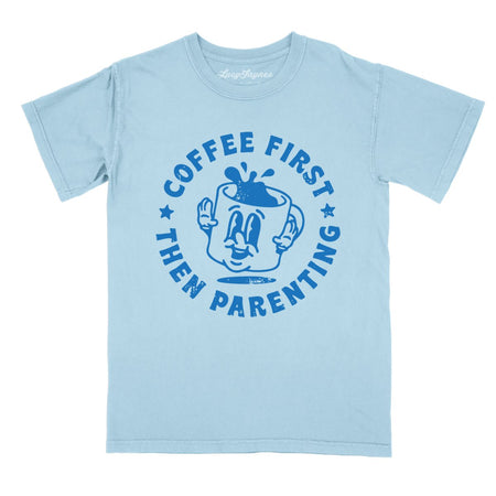 Coffee First Then Parenting Comfort Colors Tee
